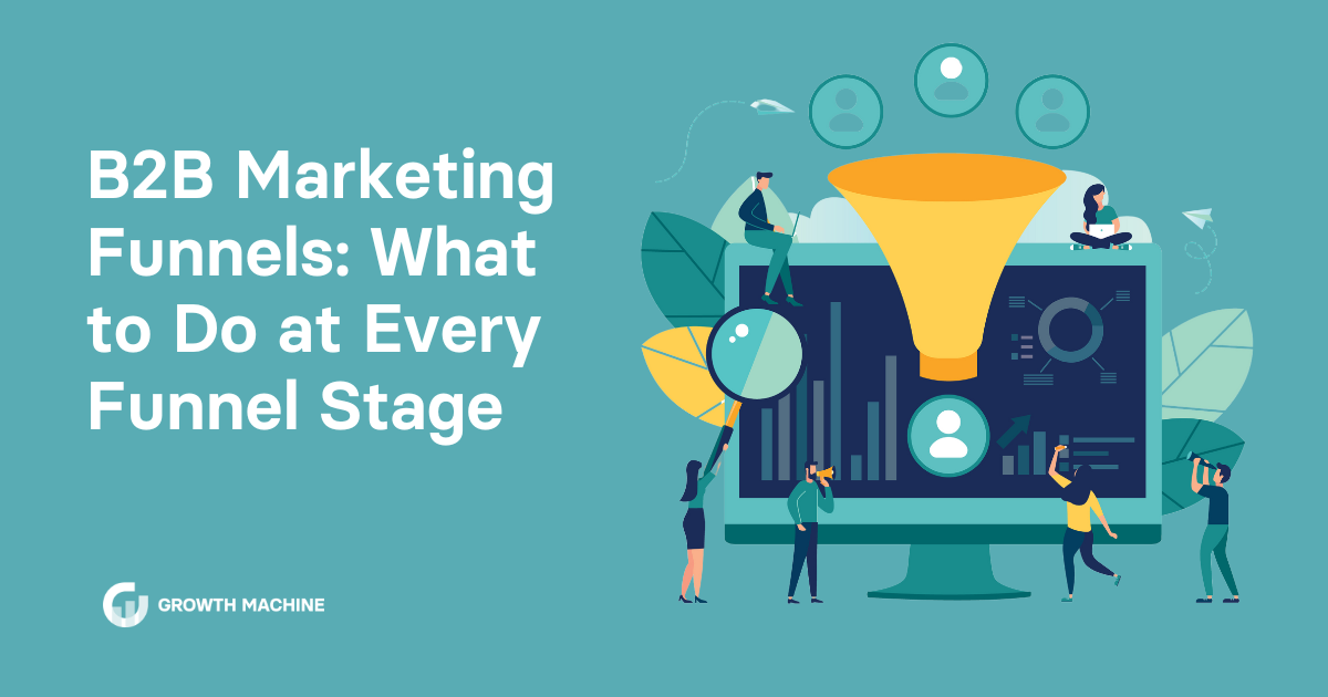 B2B Marketing Funnels What to Do at Every Funnel Stage